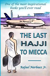 READ KINDLE PDF EBOOK EPUB The Last Hajji to Mecca by  Rafael Narbaez Jr. ✅