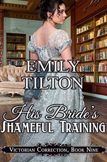 GET EPUB KINDLE PDF EBOOK His Bride's Shameful Training (Victorian Correction Book 9) by  Emily Tilt