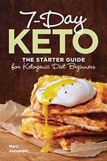 [View] [EPUB KINDLE PDF EBOOK] 7-Day Keto: The Starter Guide for Ketogenic Diet Beginners by  Mary A
