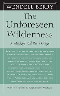 ACCESS PDF EBOOK EPUB KINDLE The Unforeseen Wilderness: Kentucky's Red River Gorge by  Wendell Berry