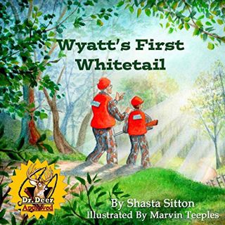 View PDF EBOOK EPUB KINDLE Wyatt's First Whitetail by  Shasta Sitton &  Marvin Teeples 🖌️