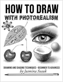 [GET] [EBOOK EPUB KINDLE PDF] How to Draw with Photorealism: Drawing and Shading Techniques – Beginn