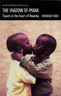 VIEW [EPUB KINDLE PDF EBOOK] The Shadow of Imana: Travels in the Heart of Rwanda (African Writers Se