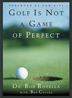 [VIEW] [EBOOK EPUB KINDLE PDF] Golf is Not a Game of Perfect by  Bob Rotella 📦