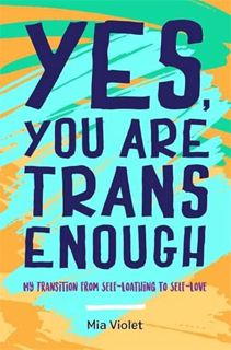 Get [EPUB KINDLE PDF EBOOK] Yes, You Are Trans Enough by  Mia Violet ☑️