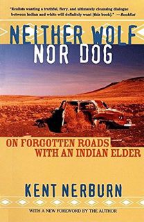 GET KINDLE PDF EBOOK EPUB Neither Wolf nor Dog: On Forgotten Roads with an Indian Elder by  Kent Ner