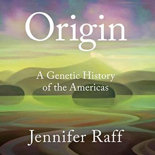 Get [PDF EBOOK EPUB KINDLE] Origin: A Genetic History of the Americas by  Jennifer Raff,Tanis Parent