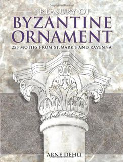 View [PDF EBOOK EPUB KINDLE] Treasury of Byzantine Ornament: 255 Motifs from St. Mark's and Ravenna