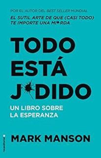 GET EBOOK EPUB KINDLE PDF Todo está j*dido: Un libro sobre la esperanza (No Ficción) (Spanish Editio