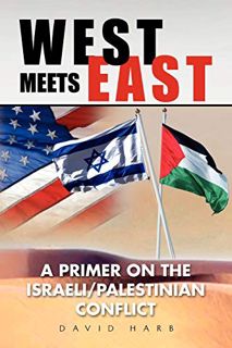 [Get] [KINDLE PDF EBOOK EPUB] West Meets East: A Primer on the Israeli/Palestinian Conflict by  Davi