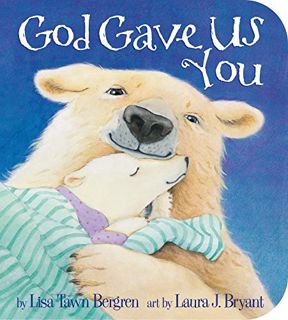 View [EBOOK EPUB KINDLE PDF] God Gave Us You by  Lisa Tawn Bergren &  Laura J. Bryant 🖋️
