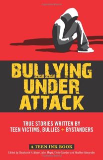 GET [EPUB KINDLE PDF EBOOK] Bullying Under Attack: True Stories Written by Teen Victims, Bullies & B