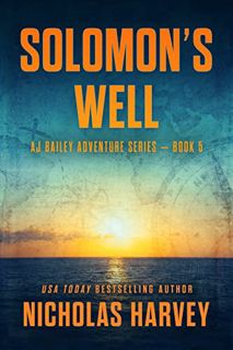 View EPUB KINDLE PDF EBOOK Solomon's Well: AJ Bailey Adventure Series - Book Five by  Nicholas Harve