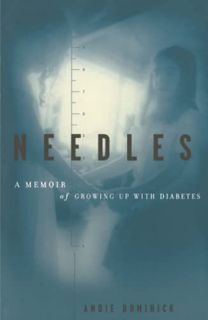 Access [EPUB KINDLE PDF EBOOK] Needles: A Memoir Of Growing Up With Diabetes by  Andie Dominick 🗸