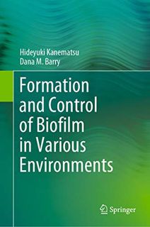 [View] [KINDLE PDF EBOOK EPUB] Formation and Control of Biofilm in Various Environments by  Hideyuki
