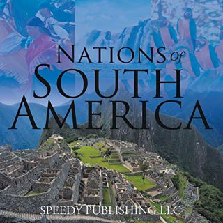 GET EPUB KINDLE PDF EBOOK Nations Of South America by  Speedy Publishing LLC 📔