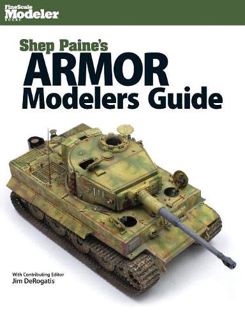 Get [EPUB KINDLE PDF EBOOK] Shep Paine's Armor Modeler Guide (Finescale Modeler) by  Sheperd Paine �