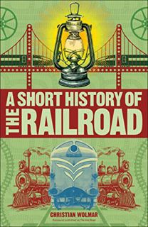 Get KINDLE PDF EBOOK EPUB A Short History of the Railroad by  Christian Wolmar 💏