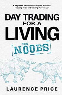 [Access] [KINDLE PDF EBOOK EPUB] Day Trading for a Living for Noobs: Everything You Need to Know to