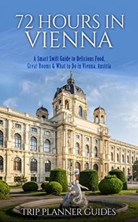 ACCESS EPUB KINDLE PDF EBOOK Vienna: 72 Hours in Vienna -A smart swift guide to delicious food, grea