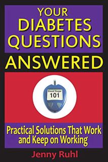 [VIEW] [EPUB KINDLE PDF EBOOK] Your Diabetes Questions Answered: Practical Solutions That Work and K