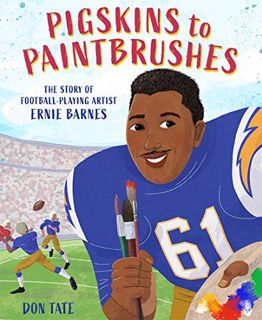 [GET] [PDF EBOOK EPUB KINDLE] Pigskins to Paintbrushes: The Story of Football-Playing Artist Ernie B