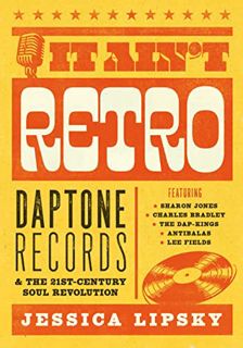 [Get] EBOOK EPUB KINDLE PDF It Ain't Retro: Daptone Records & The 21st-Century Soul Revolution by  J