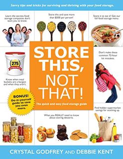 [View] [KINDLE PDF EBOOK EPUB] Store This, Not That!: The Quick and Easy Food Storage Guide (Family