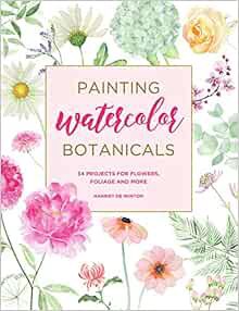 READ PDF EBOOK EPUB KINDLE Painting Watercolor Botanicals: 34 Projects for Flowers, Foliage and More