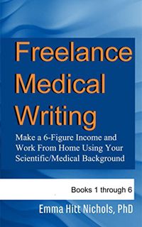 [READ] [PDF EBOOK EPUB KINDLE] Freelance Medical Writing-Books 1-6: Make a 6-Figure Income and Work