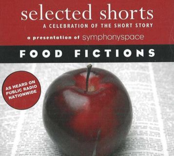 [Get] EPUB KINDLE PDF EBOOK Selected Shorts: Food Fictions (Selected Shorts: A Celebration of the Sh
