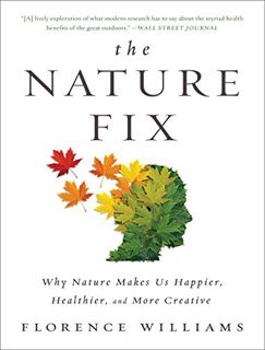 GET [PDF EBOOK EPUB KINDLE] The Nature Fix: Why Nature Makes Us Happier, Healthier, and More Creativ