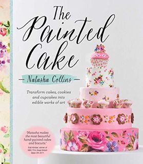 Access [EPUB KINDLE PDF EBOOK] The Painted Cake: Transform Cakes, Cookies, and Cupcakes into Edible