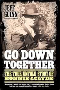 [Access] KINDLE PDF EBOOK EPUB Go Down Together: The True, Untold Story of Bonnie and Clyde by Jeff
