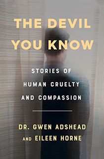 [ACCESS] [PDF EBOOK EPUB KINDLE] The Devil You Know: Stories of Human Cruelty and Compassion by  Gwe