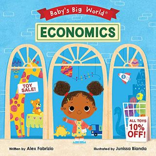 [View] [KINDLE PDF EBOOK EPUB] Economics (Baby's Big World) by  Alex Fabrizio &  Junissa Bianda 📁
