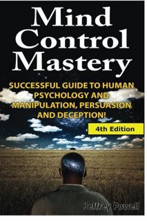 GET [EPUB KINDLE PDF EBOOK] Mind Control Mastery: Successful Guide to Human Psychology and Manipulat