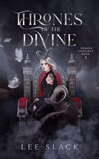 GET [PDF EBOOK EPUB KINDLE] Thrones of the Divine (Demon Thrones Book 2) by  Lee Slack 📘