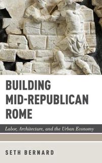 READ KINDLE PDF EBOOK EPUB Building Mid-Republican Rome: Labor, Architecture, and the Urban Economy