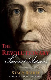 [ACCESS] [EBOOK EPUB KINDLE PDF] The Revolutionary: Samuel Adams by  Stacy Schiff 📋
