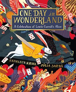 [View] KINDLE PDF EBOOK EPUB One Day in Wonderland: A Celebration of Lewis Carroll's Alice by unknow