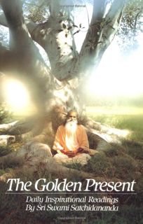 [View] [PDF EBOOK EPUB KINDLE] The Golden Present: Daily Inspirational Readings by Sri Swami Satchid