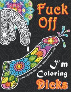 [ACCESS] EPUB KINDLE PDF EBOOK FUCK OFF I'M COLORING DICKS: 50+ Naughty Stress Reliving Cock Colorin