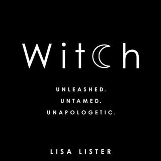 ACCESS [EPUB KINDLE PDF EBOOK] Witch: Unleashed. Untamed. Unapologetic. by  Lisa Lister,Lisa Lister,