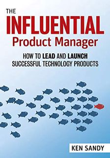 [View] [KINDLE PDF EBOOK EPUB] The Influential Product Manager: How to Lead and Launch Successful Te