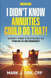 View EBOOK EPUB KINDLE PDF I Didn’t Know Annuities Could Do That!: Worry-Free Strategies to Thrive i