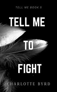 [GET] [EBOOK EPUB KINDLE PDF] Tell me to Fight (Tell Me Series Book 5) by  Charlotte Byrd 📬