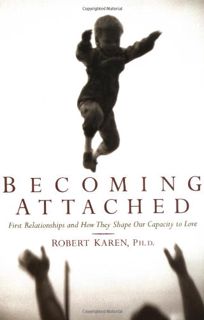 [Get] [PDF EBOOK EPUB KINDLE] Becoming Attached: First Relationships and How They Shape Our Capacity