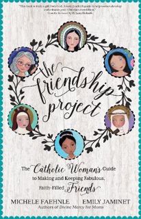 [ACCESS] KINDLE PDF EBOOK EPUB The Friendship Project: The Catholic Woman's Guide to Making and Keep