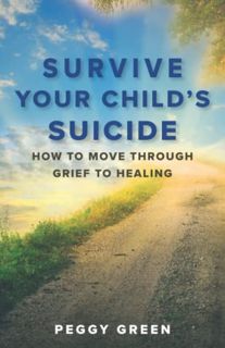 Access [PDF EBOOK EPUB KINDLE] Survive Your Child's Suicide: How to Move through Grief to Healing by
